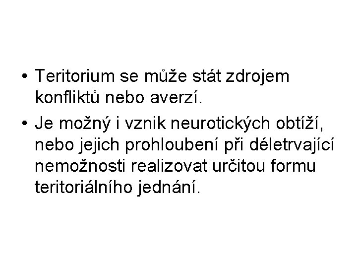  • Teritorium se může stát zdrojem konfliktů nebo averzí. • Je možný i