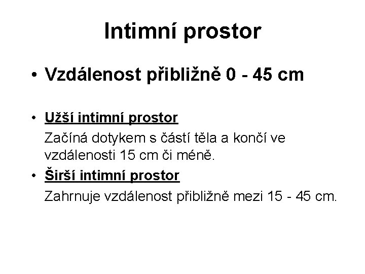 Intimní prostor • Vzdálenost přibližně 0 - 45 cm • Užší intimní prostor Začíná