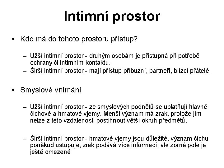 Intimní prostor • Kdo má do tohoto prostoru přístup? – Užší intimní prostor -