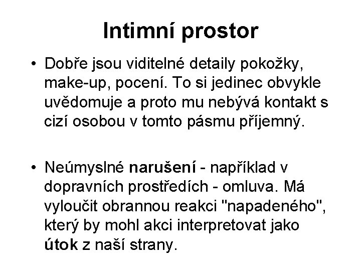 Intimní prostor • Dobře jsou viditelné detaily pokožky, make-up, pocení. To si jedinec obvykle