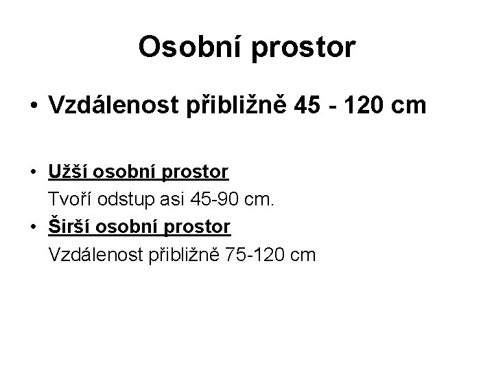 Osobní prostor • Vzdálenost přibližně 45 - 120 cm • Užší osobní prostor Tvoří