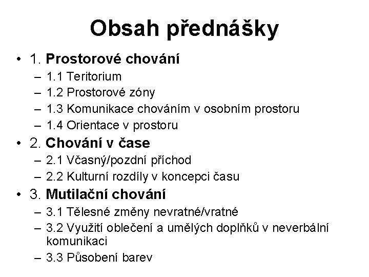 Obsah přednášky • 1. Prostorové chování – – 1. 1 Teritorium 1. 2 Prostorové
