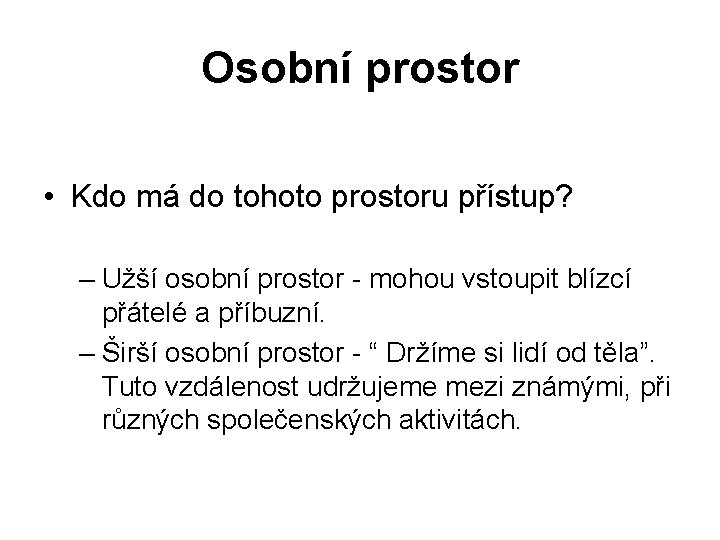 Osobní prostor • Kdo má do tohoto prostoru přístup? – Užší osobní prostor -