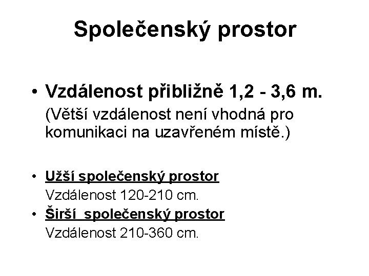Společenský prostor • Vzdálenost přibližně 1, 2 - 3, 6 m. (Větší vzdálenost není