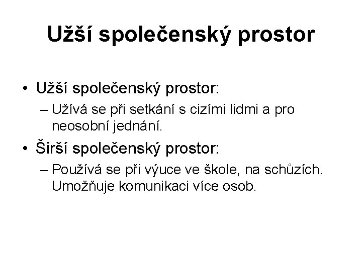 Užší společenský prostor • Užší společenský prostor: – Užívá se při setkání s cizími