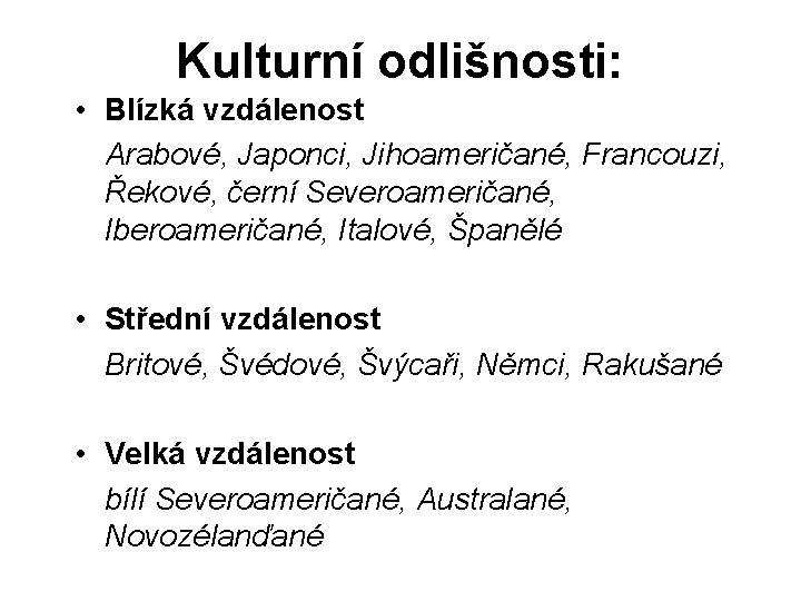 Kulturní odlišnosti: • Blízká vzdálenost Arabové, Japonci, Jihoameričané, Francouzi, Řekové, černí Severoameričané, Iberoameričané, Italové,