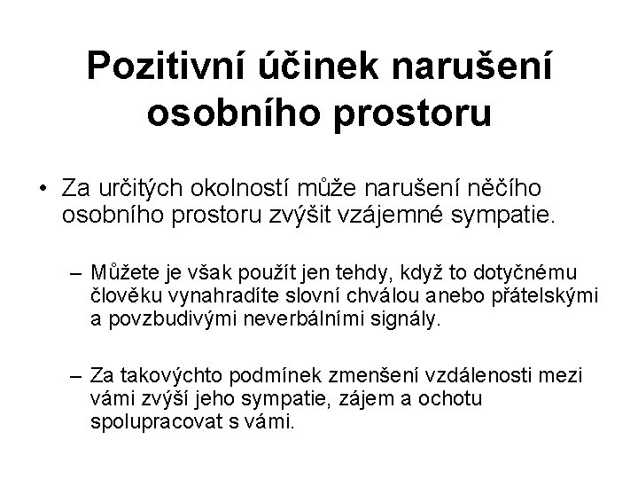 Pozitivní účinek narušení osobního prostoru • Za určitých okolností může narušení něčího osobního prostoru