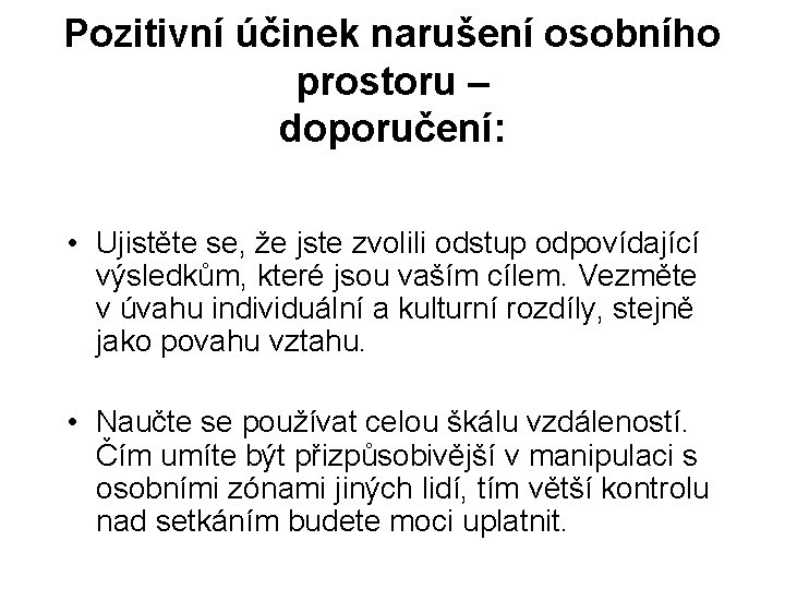 Pozitivní účinek narušení osobního prostoru – doporučení: • Ujistěte se, že jste zvolili odstup