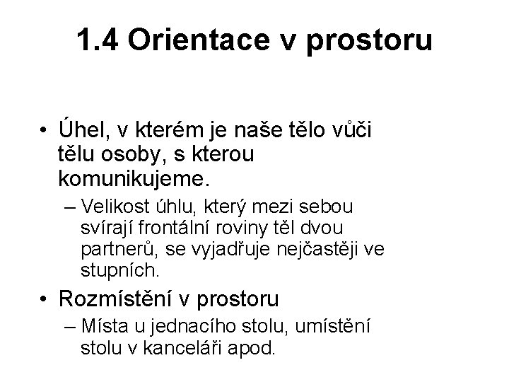1. 4 Orientace v prostoru • Úhel, v kterém je naše tělo vůči tělu