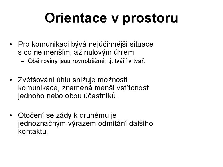 Orientace v prostoru • Pro komunikaci bývá nejúčinnější situace s co nejmenším, až nulovým