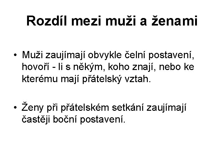 Rozdíl mezi muži a ženami • Muži zaujímají obvykle čelní postavení, hovoří - li