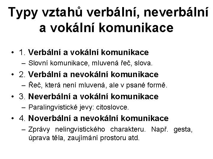 Typy vztahů verbální, neverbální a vokální komunikace • 1. Verbální a vokální komunikace –