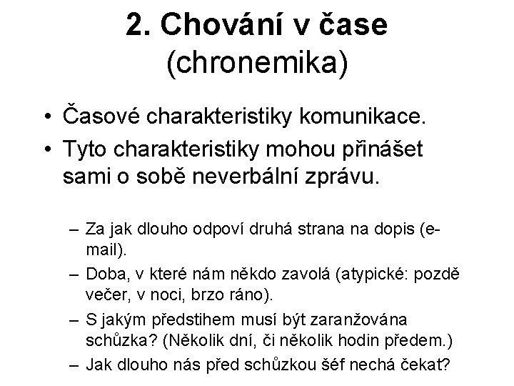 2. Chování v čase (chronemika) • Časové charakteristiky komunikace. • Tyto charakteristiky mohou přinášet