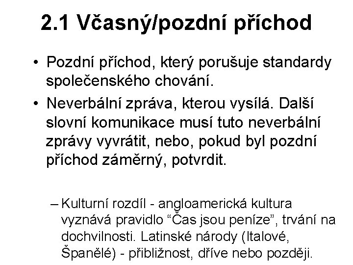 2. 1 Včasný/pozdní příchod • Pozdní příchod, který porušuje standardy společenského chování. • Neverbální