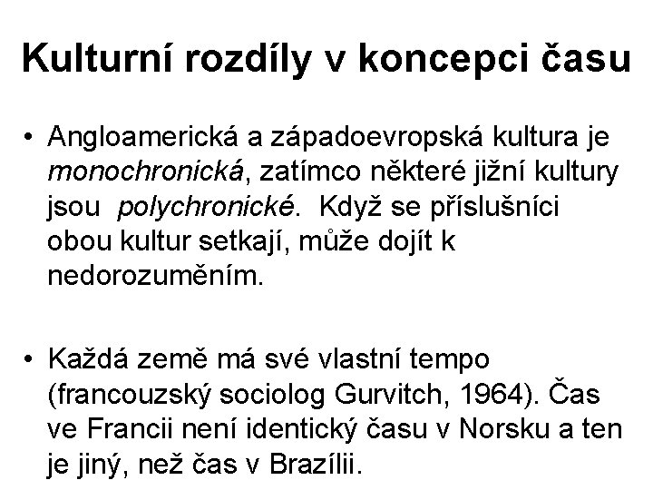 Kulturní rozdíly v koncepci času • Angloamerická a západoevropská kultura je monochronická, zatímco některé