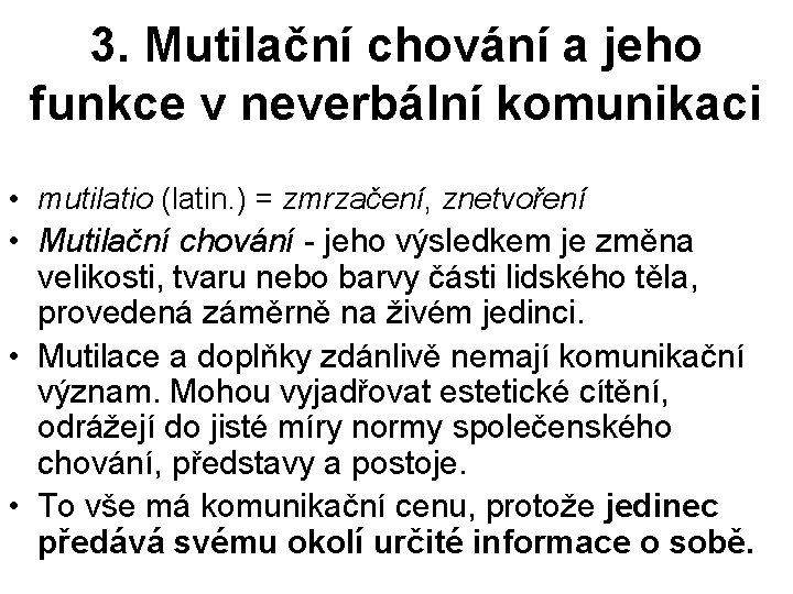 3. Mutilační chování a jeho funkce v neverbální komunikaci • mutilatio (latin. ) =