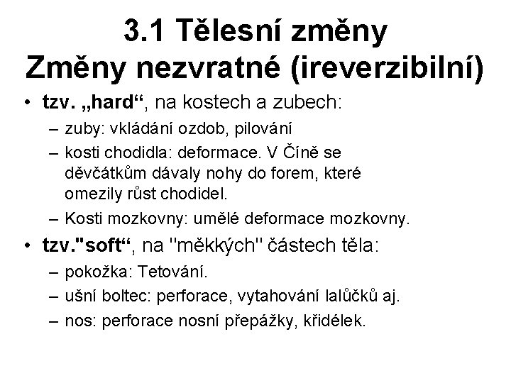 3. 1 Tělesní změny Změny nezvratné (ireverzibilní) • tzv. „hard“, na kostech a zubech: