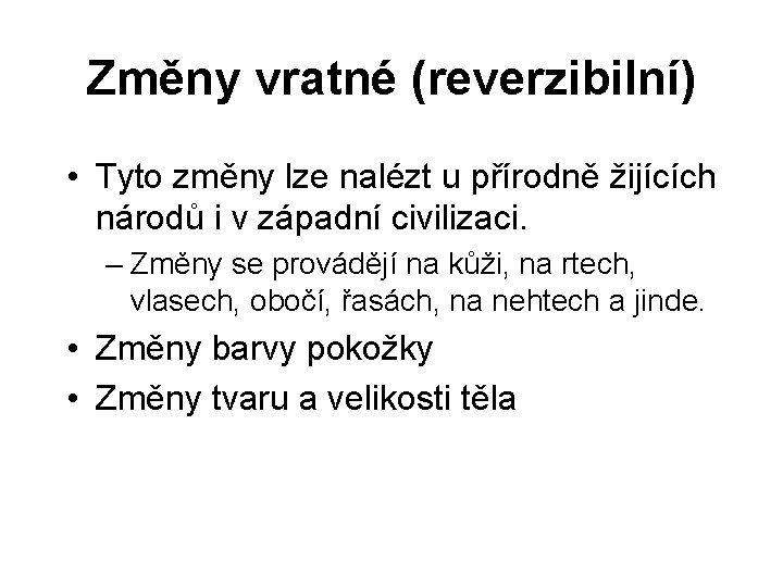 Změny vratné (reverzibilní) • Tyto změny lze nalézt u přírodně žijících národů i v