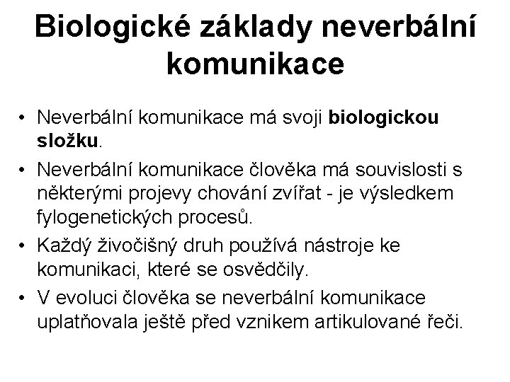 Biologické základy neverbální komunikace • Neverbální komunikace má svoji biologickou složku. • Neverbální komunikace
