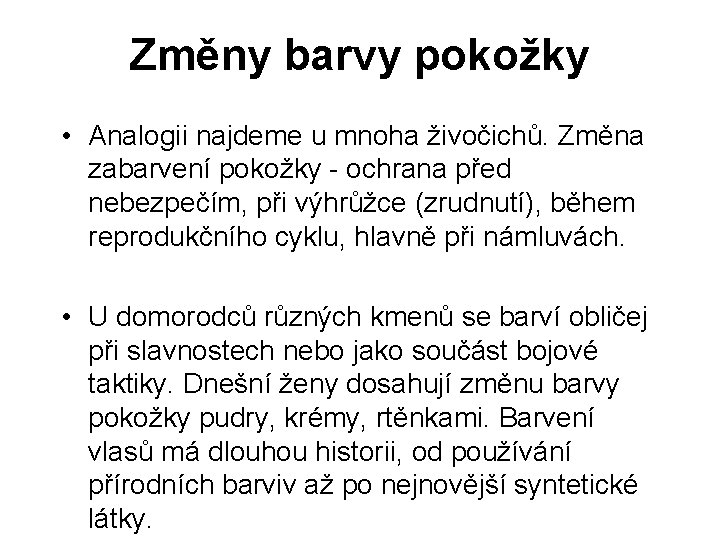 Změny barvy pokožky • Analogii najdeme u mnoha živočichů. Změna zabarvení pokožky - ochrana