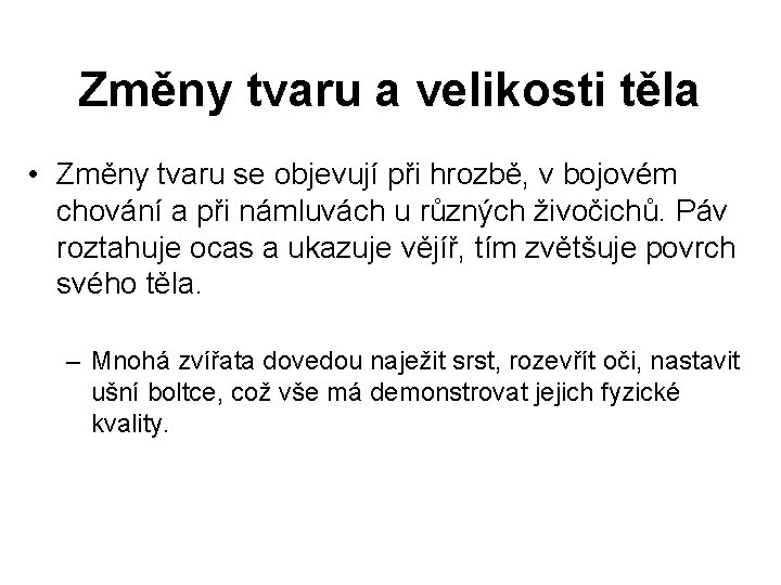 Změny tvaru a velikosti těla • Změny tvaru se objevují při hrozbě, v bojovém