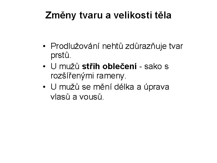 Změny tvaru a velikosti těla • Prodlužování nehtů zdůrazňuje tvar prstů. • U mužů