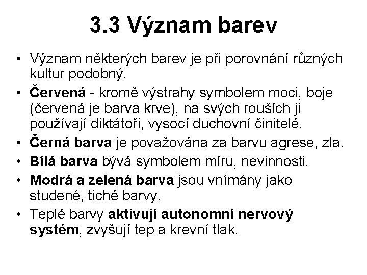 3. 3 Význam barev • Význam některých barev je při porovnání různých kultur podobný.