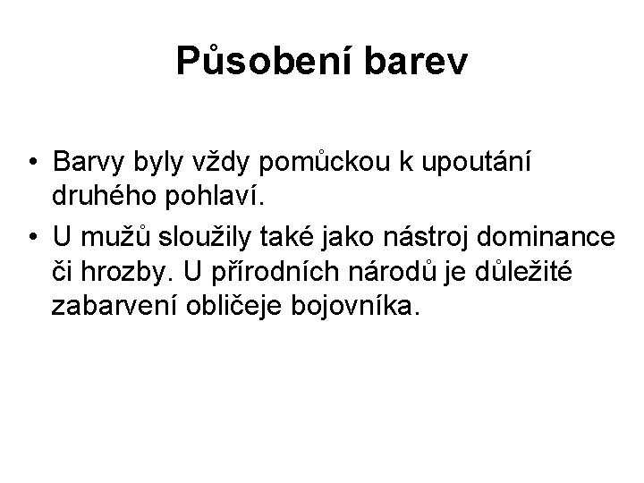 Působení barev • Barvy byly vždy pomůckou k upoutání druhého pohlaví. • U mužů