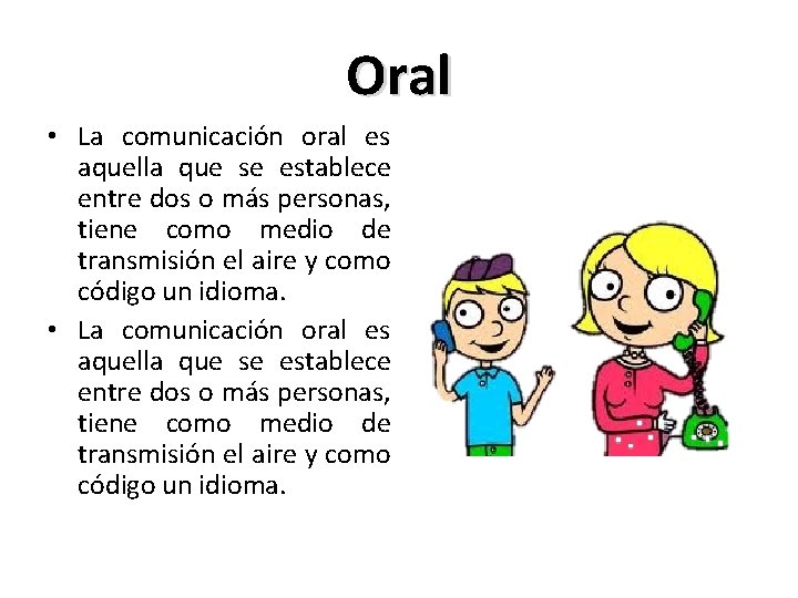 Oral • La comunicación oral es aquella que se establece entre dos o más