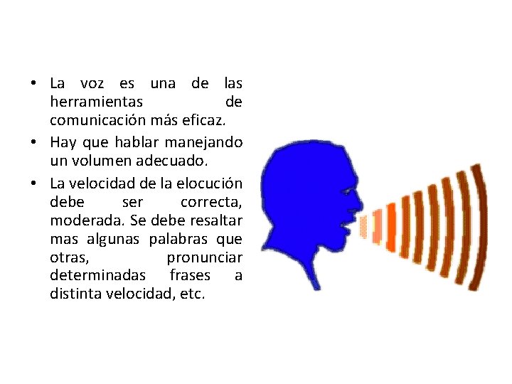  • La voz es una de las herramientas de comunicación más eficaz. •