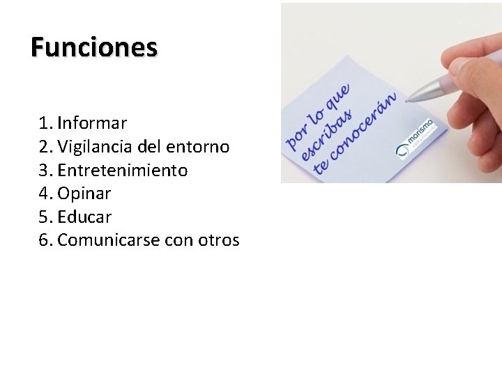 Funciones 1. Informar 2. Vigilancia del entorno 3. Entretenimiento 4. Opinar 5. Educar 6.