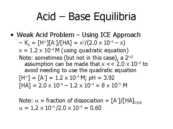 Acid – Base Equilibria • Weak Acid Problem – Using ICE Approach – Ka