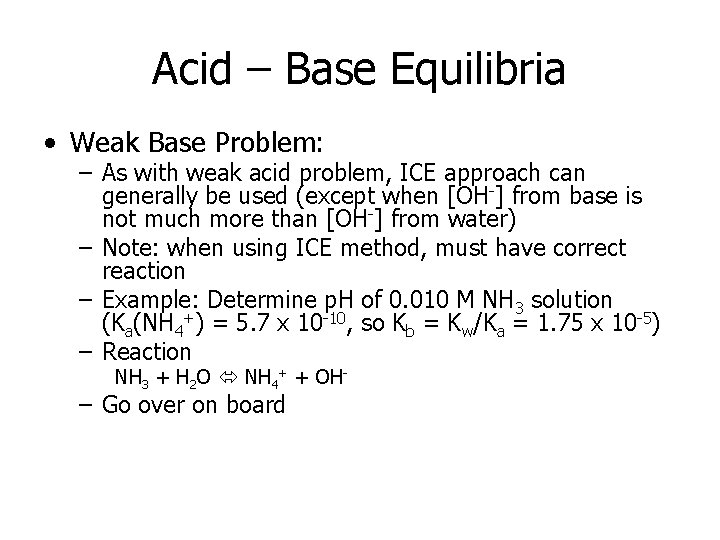 Acid – Base Equilibria • Weak Base Problem: – As with weak acid problem,
