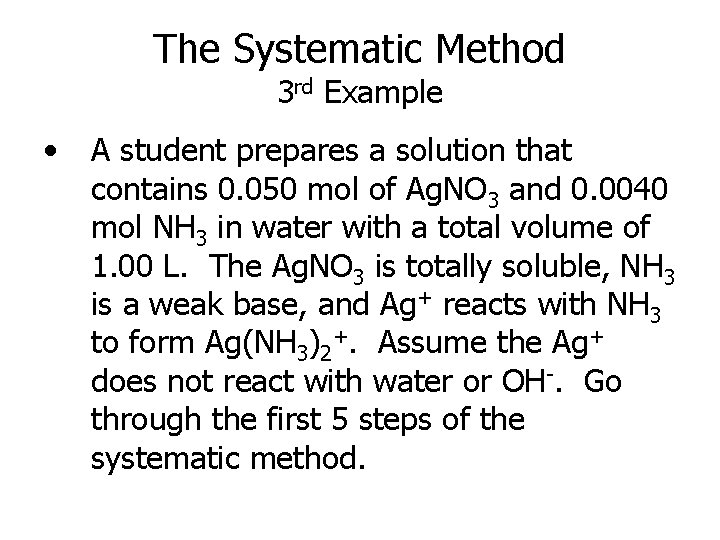 The Systematic Method 3 rd Example • A student prepares a solution that contains