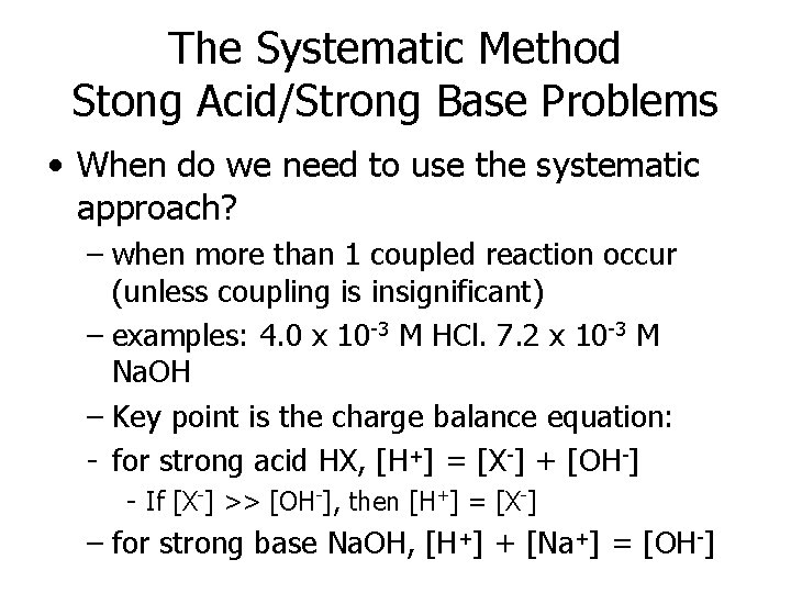 The Systematic Method Stong Acid/Strong Base Problems • When do we need to use