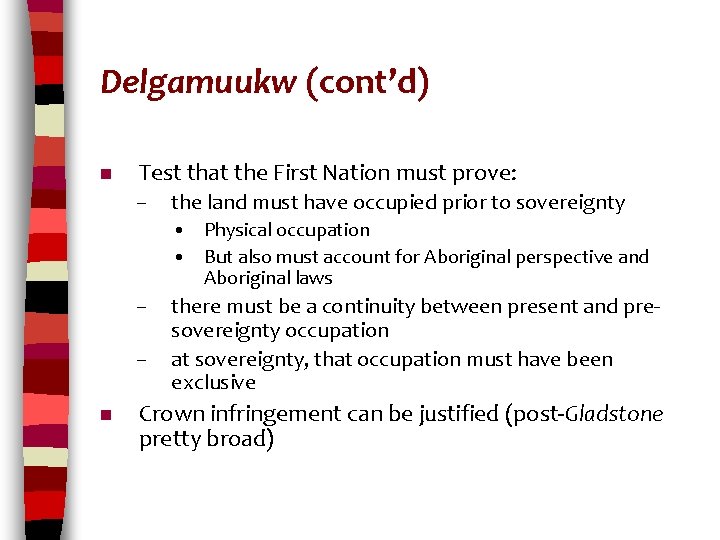 Delgamuukw (cont’d) n Test that the First Nation must prove: – the land must