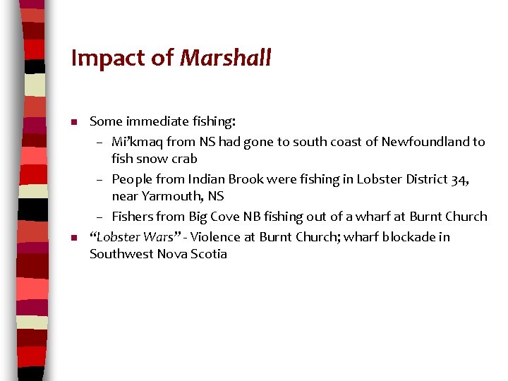 Impact of Marshall n n Some immediate fishing: – Mi’kmaq from NS had gone