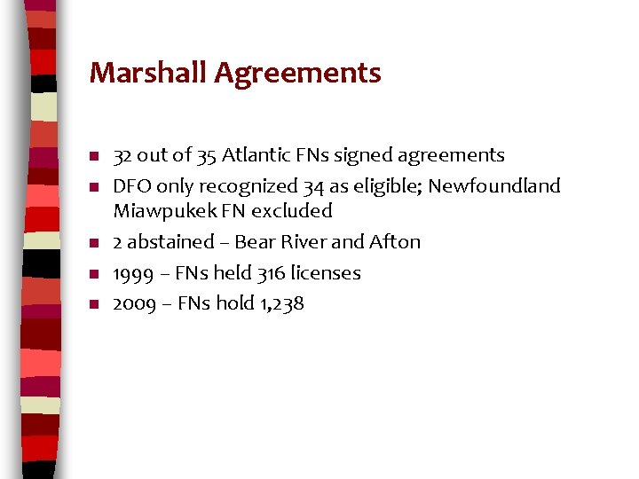 Marshall Agreements n n n 32 out of 35 Atlantic FNs signed agreements DFO