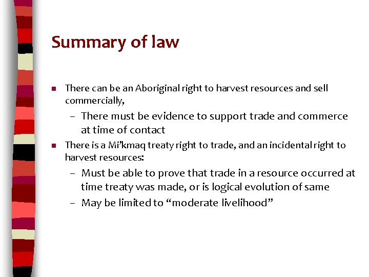 Summary of law n There can be an Aboriginal right to harvest resources and