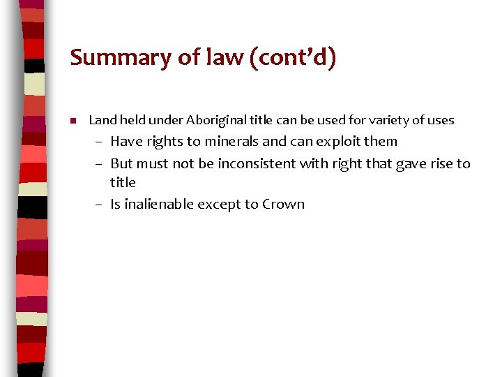 Summary of law (cont’d) n Land held under Aboriginal title can be used for