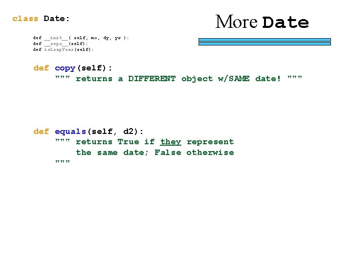 class Date: More Date def __init__( self, mo, dy, yr ): def __repr__(self): def