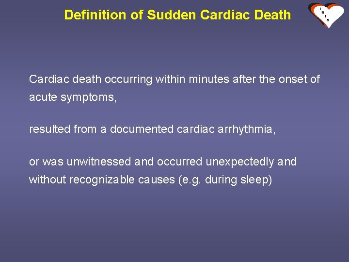 Definition of Sudden Cardiac Death Cardiac death occurring within minutes after the onset of