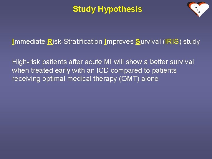 Study Hypothesis Immediate Risk-Stratification Improves Survival (IRIS) study High-risk patients after acute MI will