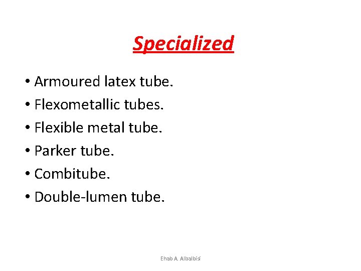 Specialized • Armoured latex tube. • Flexometallic tubes. • Flexible metal tube. • Parker