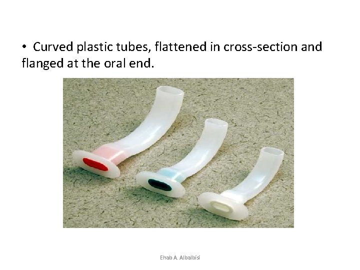 • Curved plastic tubes, flattened in cross-section and flanged at the oral end.