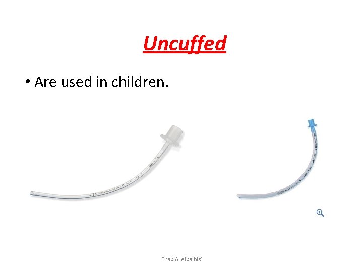 Uncuffed • Are used in children. Ehab A. Albalbisi 