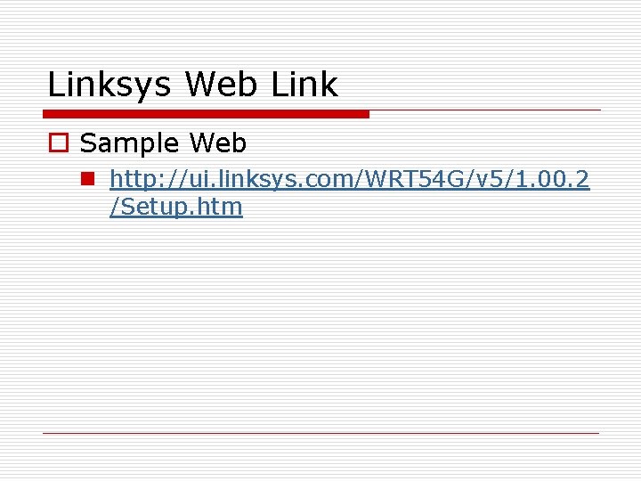 Linksys Web Link o Sample Web n http: //ui. linksys. com/WRT 54 G/v 5/1.