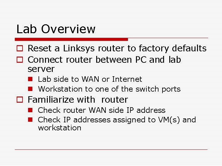 Lab Overview o Reset a Linksys router to factory defaults o Connect router between
