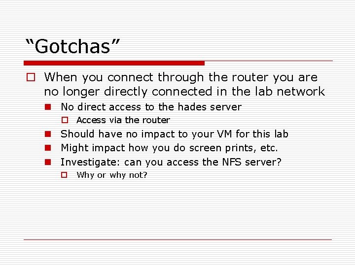 “Gotchas” o When you connect through the router you are no longer directly connected