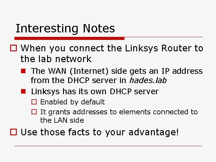 Interesting Notes o When you connect the Linksys Router to the lab network n